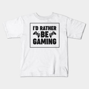 I'd rather be gaming - Funny Meme Simple Black and White Gaming Quotes Satire Sayings Kids T-Shirt